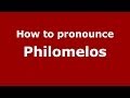 How to pronounce philomelos greekgreece  pronouncenamescom