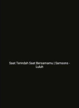 Saat Terindah Saat Bersamamu | Story Wa Samsons Luluh