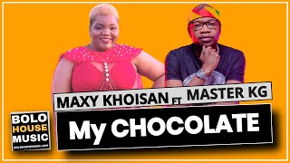 Maxy KhoiSan Ft. Master KG - My Chocolate (Original)