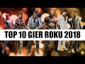 Top 10 Gier Roku 2018 - Pogadajmy #110  (Topka najlepsze gry 2018)