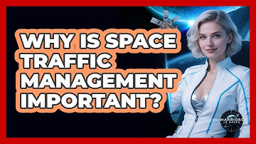 Why Is Space Traffic Management Important?