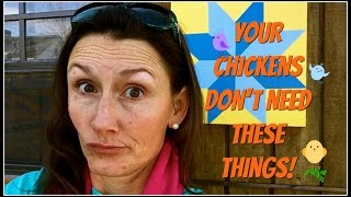 Your Chickens Don't Need These Things! ~