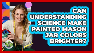Can Understanding Science Make Painted Mason Jar Colors Brighter? - The Upcycle Lab