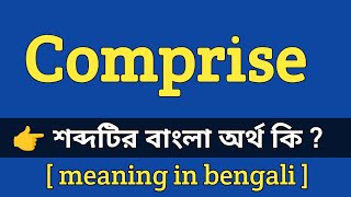 Comprise Meaning In Bengali With Example Comprise শবদটর বল অরথ ক হব ?