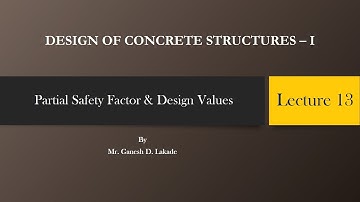 DESIGN OF CONCRETE STRUCTURES | Partial Safety Factor | Design Values | Lecture No. 13