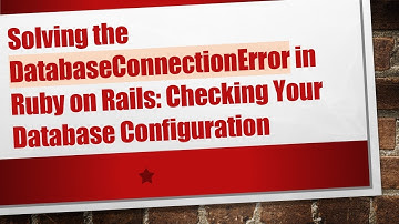 Solving the DatabaseConnectionError in Ruby on Rails: Checking Your Database Configuration