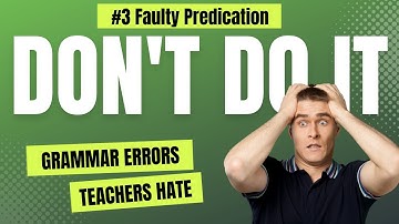 Deadly Grammar Error #3: Faulty Predication
