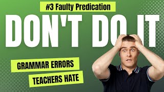 Deadly Grammar Error #3: Faulty Predication