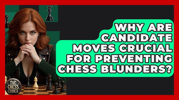 Why Are Candidate Moves Crucial For Preventing Chess Blunders? - The Chess Codex
