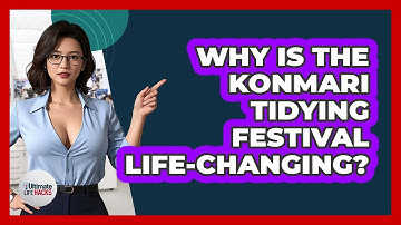 Why Is The KonMari Tidying Festival Life-changing? - Ultimate Life Hacks