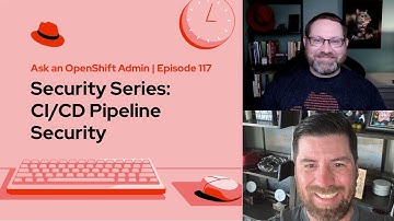 Ask an OpenShift Admin | Ep 117 | Security Series: CI/CD Pipeline Security