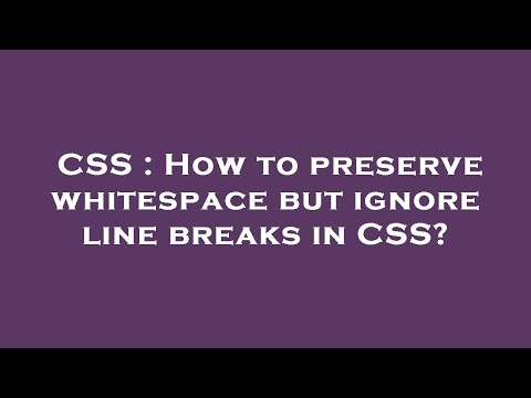 CSS : How to preserve whitespace but ignore line breaks in CSS?