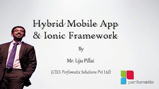 Why Hybrid Mobile App ? A session on Hybrid Mobile app and Ionic Framework by Liju - Perfomatix
