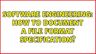 Software Engineering: How to document a file format specification? (2 Solutions!!)