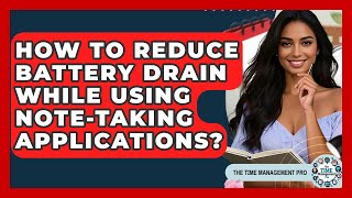 How To Reduce Battery Drain While Using Note-taking Applications? - The Time Management Pro screenshot 4