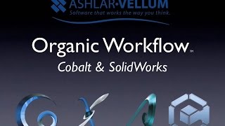 Organic Workflow™. Cobalt™ & SolidWorks