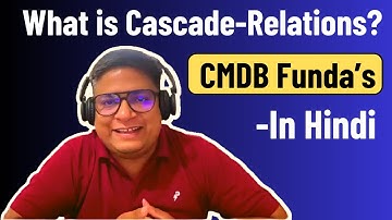 What are Cascade Relationships In CMDB? ServiceNow CMDB Concepts In Hindi