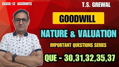 Goodwill-Nature & Valuation (Important Questions Series) Class 12th T.S.Grewal Que - 30,31,32,35,37