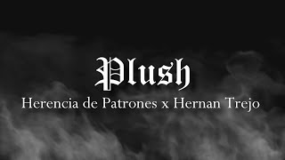 (LETRA) Plush - Herencia de Patrones x Hernan Trejo (Video Lyrics)