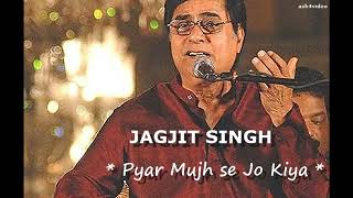 JAGJIT SINGH  - PYAR MUJH SE JO KIYA TUMNE