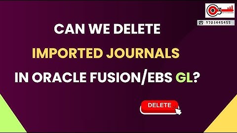 Can we Delete  Imported Journals in Oracle Fusion/EBS GL?#o3technologies