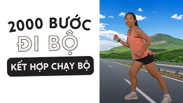 2000 BƯỚC CHÂN ĐI BỘ KẾT HỢP VỚI CHẠY BỘ | Tập Nhẹ Cho Ngày Hè Nóng Bức, Vẫn Đốt Calo
