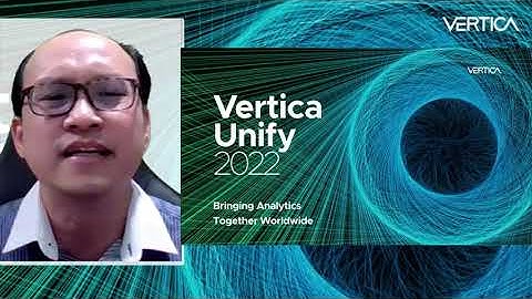 Vertica Unify 2022 APJ General Session