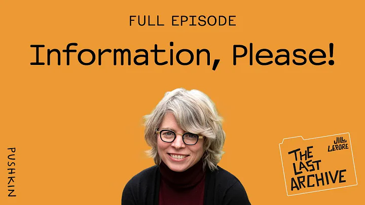 Episode One: Information, Please! | The Last Archive | Jill Lepore