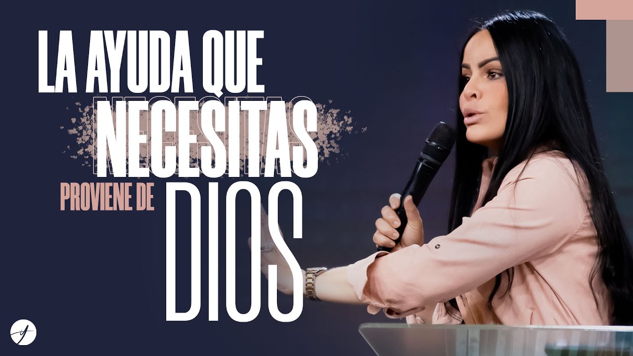 LA AYUDA QUE NECESITAS PROVIENE DE DIOS - Pastora Yesenia Then - YouTube