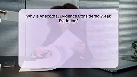 Why Is Anecdotal Evidence Considered Weak Evidence? - Everyday-Networking