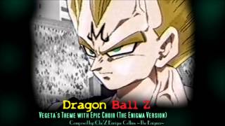 Dragon Ball Z - Vegeta&#39;s Theme with Epic Choir (The Enigma TNG)