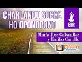 Charlando sobre Ho'oponopono, con María Jose Cabanillas y Emilio Carrillo
