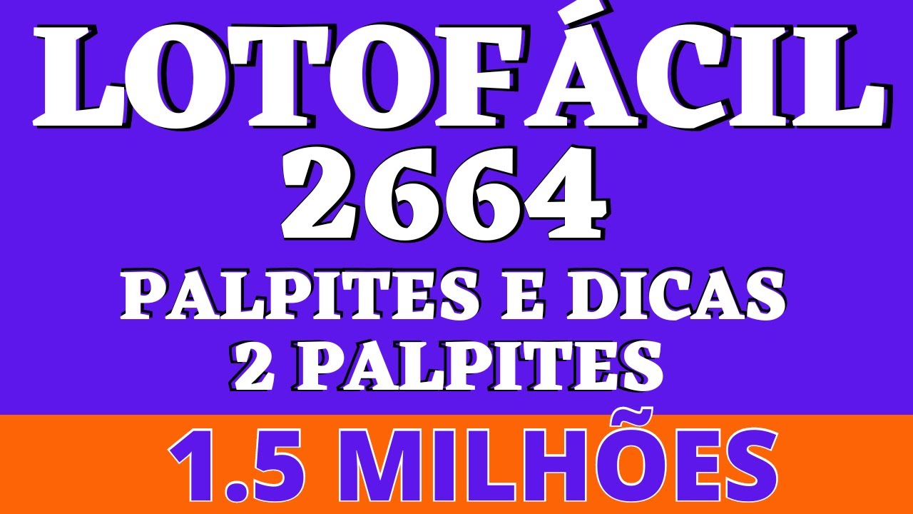 LOTOFÁCIL 2664 PALPITES E DICAS 2 PALPITES 1 5 MILHÕES