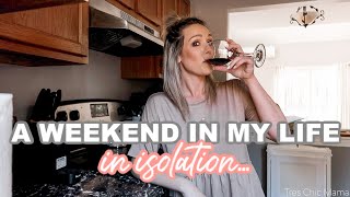 A WEEKEND IN MY LIFE OF ISOLATION| DAY IN THE LIFE OF A SINGLE MOM| Tres Chic Mama