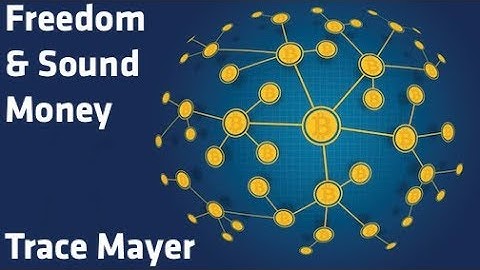 "Freedom & Sound Money" - Trace Mayer