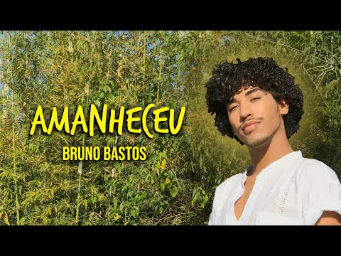 Amanheceu - Bruno Bastos  (Clipe Oficial)