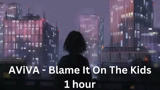 AViVA - Blame It On The Kids 1 hour