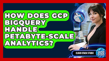 How Does GCP BigQuery Handle Petabyte-scale Analytics? - Cloud Stack Studio