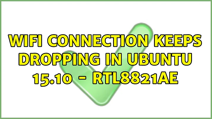 wifi connection keeps dropping in Ubuntu 15.10 - RTL8821AE (3 Solutions!!)