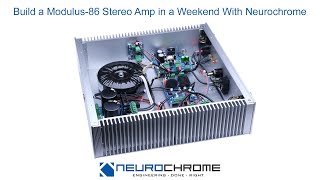 Build a Stereo Modulus-86 Audio Power Amplifier in a Weekend with Neurochrome