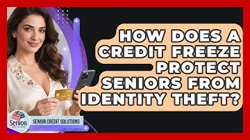 How Does A Credit Freeze Protect Seniors From Identity Theft? - Senior Credit Solutions