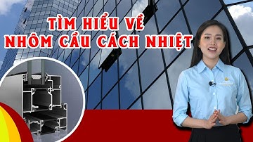 Tìm Hiểu Về Nhôm Cầu Cách Nhiệt