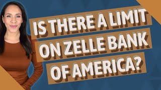 Is there a limit on Zelle Bank of America?