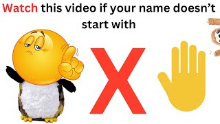 Watch this video if your name doesn't start with X