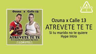 Calle 13 x Ozuna - Atrevete te te (Si no te quiere HYPE INTRO) LOR3TO Dj