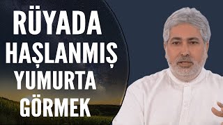 Rüyada Haşlanmış Yumurta Görmek Ne Anlama Gelir? | Mehmet Emin Kırgil