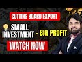 Make money in Cutting Board | small business idea | import export business | Harsh Dhawan