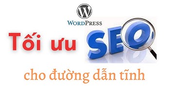 Hướng dẫn cách tối ưu SEO cho đường dẫn tĩnh Website WordPress