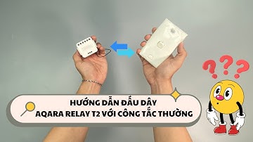 Hướng dẫn đấu nối Aqara Relay T2 với công tắc thường | Smart HomeKit
