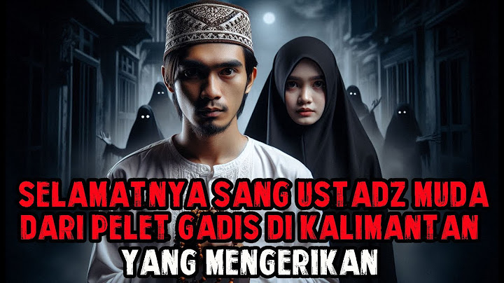 KYAI MUDA YANG MELAWAN PELET MENGERIKAN DARI GADIS KALIMANTAN - CERITA HOROR